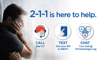 211 is here to help - call by dialing 211 - text your zip to 898211 - live chat at 211nemichigan.org